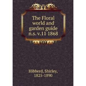  The Floral world and garden guide. n.s. v.11 1868 Shirley 