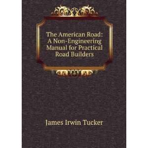   Manual for Practical Road Builders James Irwin Tucker Books