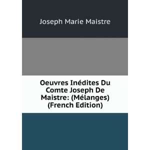   Joseph De Maistre (MÃ©langes) (French Edition) Joseph Marie