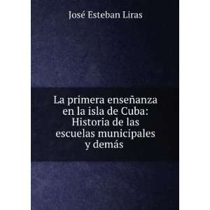   de las escuelas municipales y demÃ¡s .: JosÃ© Esteban Liras: Books
