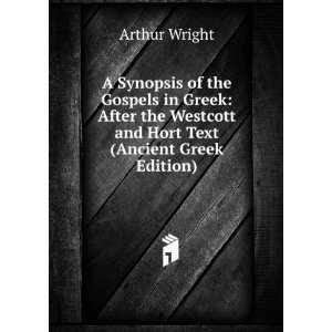  A Synopsis of the Gospels in Greek After the Westcott and 