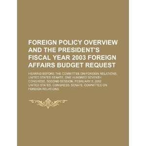 Foreign policy overview and the Presidents fiscal year 2003 foreign 