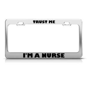  Trust Me IM A Nurse Career license plate frame Stainless 