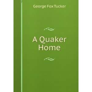  A Quaker Home George Fox Tucker Books