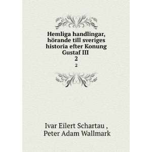   Gustaf III . 2 Peter Adam Wallmark Ivar Eilert Schartau  Books