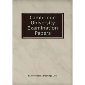 Cambridge University Examination Papers Exam Papers Cambridge Univ 
