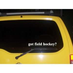  got field hockey? Funny decal sticker Brand New 
