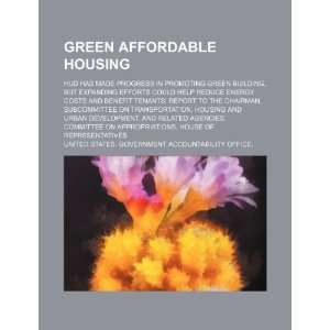  Green affordable housing HUD has made progress in 