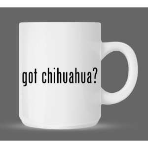  got chihuahua?   Funny Humor Ceramic 11oz Coffee Mug Cup 