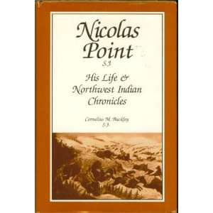  Nicolas Point, S.J. His Life & Northwest Indian 