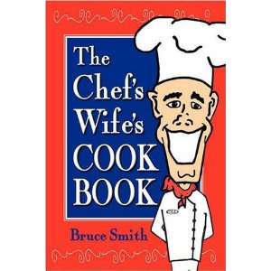  The Chefs Wifes Cook Book (9780982165416) Bruce Smith 