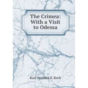  The Crimea With a Visit to Odessa Karl Heinrich E. Koch Books