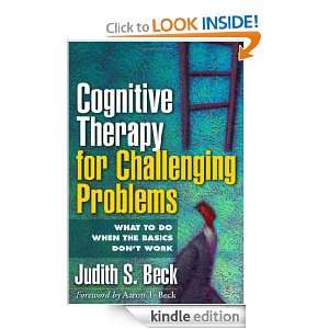 Cognitive Therapy for Challenging Problems What to Do When the Basics 