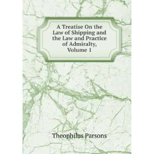   Insurance; and the Law and Practice of Admiralty, Volume 1 Theophilus