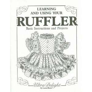  Learning and Using Your Ruffler Basic Instructions and 