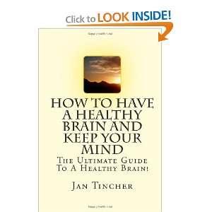  Brain And Keep Your Mind The Ultimate Guide To A Healthy Brain 