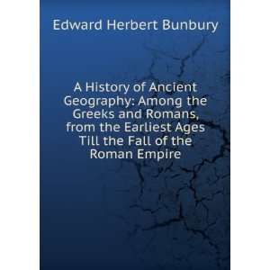   Ages Till the Fall of the Roman Empire Edward Herbert Bunbury Books