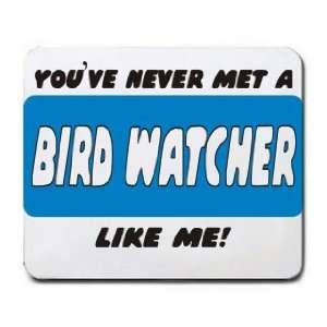  YOUVE NEVER MET A BIRD WATCHER LIKE ME Mousepad Office 