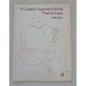  A Creative Approach to the French Horn Harry Berv Books