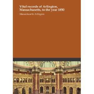  Vital records of Arlington, Massachusetts, to the year 