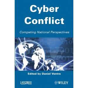 Cyber Conflict Competing National Perspectives D. Ventre 