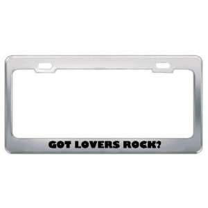 Got Lovers Rock? Music Musical Instrument Metal License Plate Frame 