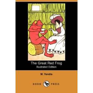 The Great Red Frog (Illustrated Edition) (Dodo Press) M. Yendis 