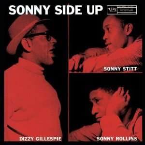  Sonny Side Up Gillespie, Rollins, Stitt Music