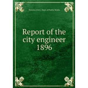   the city engineer. 1896 Toronto (Ont.). Dept. of Public Works Books