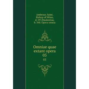  Bishop of Milan, d. 397,Prudentius, b. 348. Opera omnia Ambrose Books