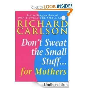 Dont Sweat the Small Stuff for Mothers Richard Carlson  
