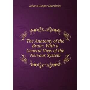  The Anatomy of the Brain With a General View of the Nervous System 