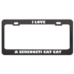 Love A Serengeti Cat Cat Animals Pets Metal License Plate Frame Tag 