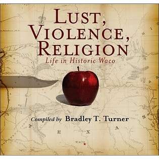 Tstc Publishing Lust, Violence, Religion Life in Historic Waco by 