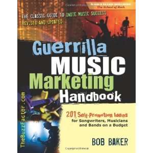  Guerrilla Music Marketing Handbook: 201 Self Promotion 