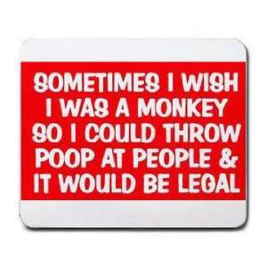   MONKEY SO I COULD THROW POOP AT PEOPLE & IT WOULD BE LEGAL Mousepad