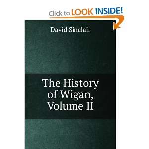  The History of Wigan, Volume II David Sinclair Books