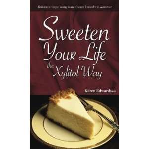   : Sweeten Your Life the Xylitol Way [Hardcover]: Karen Edwards: Books