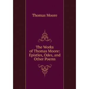   of Thomas Moore: Epistles, Odes, and Other Poems: Thomas Moore: Books