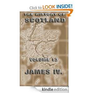 The History Of Scotland Volume 13 James IV. Andrew Lang, Juergen 