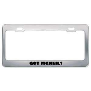  Got Mcneil? Last Name Metal License Plate Frame Holder 