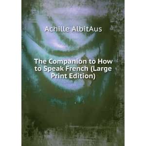  The Companion to How to Speak French (Large Print Edition 