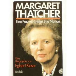 Margaret Thatcher   Eine Frau verändert ihre Nation. Eine Biographie 