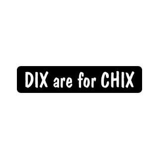  Dix for chix humorous saying decal vinyl window decal 