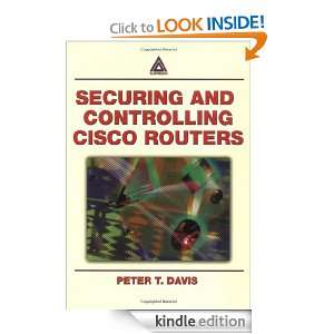 Securing and Controlling Cisco Routers Peter T. Davis  