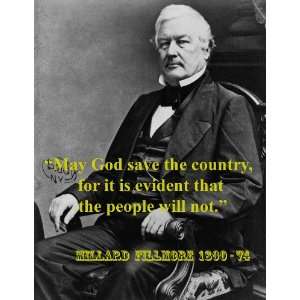 Millard Fillmore May God Save the Countrypeople Will Not. Quote 8 