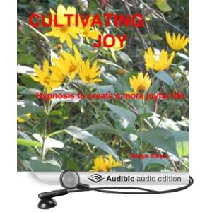  Cultivating Joy Hypnosis to Create a More Joyful Life 