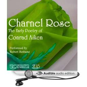   Conrad Aiken Charnel Rose (Audible Audio Edition) Conrad Aiken