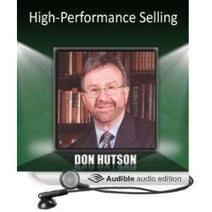    High Performance Selling (Audible Audio Edition) Don Hutson Books