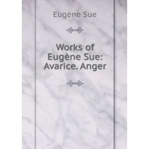    Works of EugÃ¨ne Sue Avarice. Anger EugÃ¨ne Sue Books